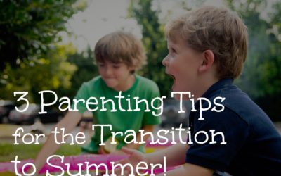 3 Parenting Tips for the Transition to Summer