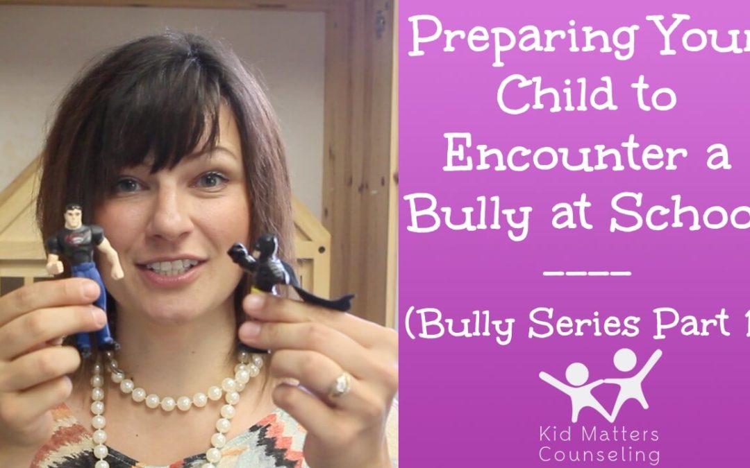 Preparing Your Child to Encounter A Bully - Part 1