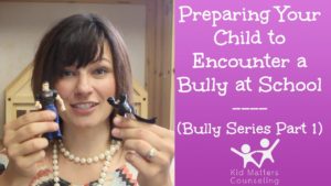 How to Prepare Your Child for Bullies - Part 1 - Susan Stutzman Kid Matters Counseling