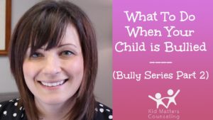 What to do When Your Child is Bullied - Part 2