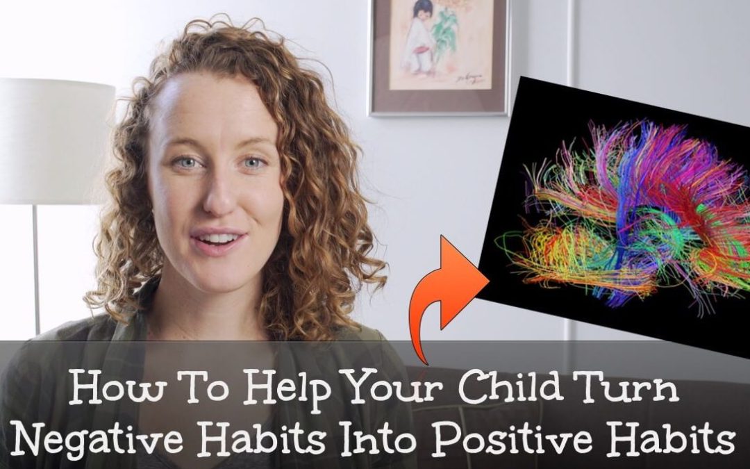 How To Help Your Child Turn Negative Habits Into Positive Habits - Keri Sawyer