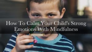 How To Calm Your Child's Strong Emotions | Kid Matters Counseling
