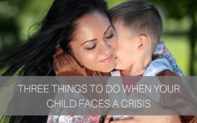 3 Things To Do When Your Child Faces A Crisis