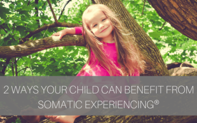 2 Ways Your Child Can Benefit From Somatic Experiencing ®