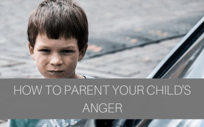 How to Parent Your Child’s Anger