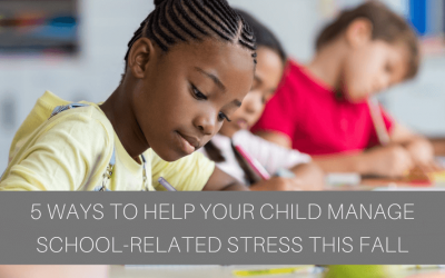 5 Ways to Help Your Child Manage School-Related Stress This Fall