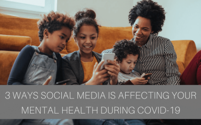 3 Ways Social Media Is Affecting Your Mental Health During COVID-19