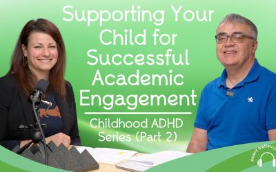 Supporting Your Child for Successful Academic Engagement: Childhood ADHD Series – Part 2