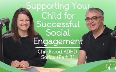 Supporting Your Child for Successful Social Engagement: Childhood ADHD Series – Part 3