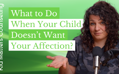 What to Do When Your Child Doesn’t Want Your Affection