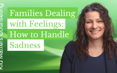 Families Dealing with Feelings: How to Handle SADNESS