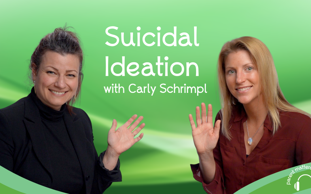 Parent Matters Podcast - Dealing with Suicidal Ideation
