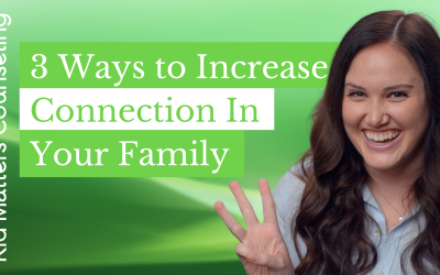 3 Ways to Increase Connection in Your Family