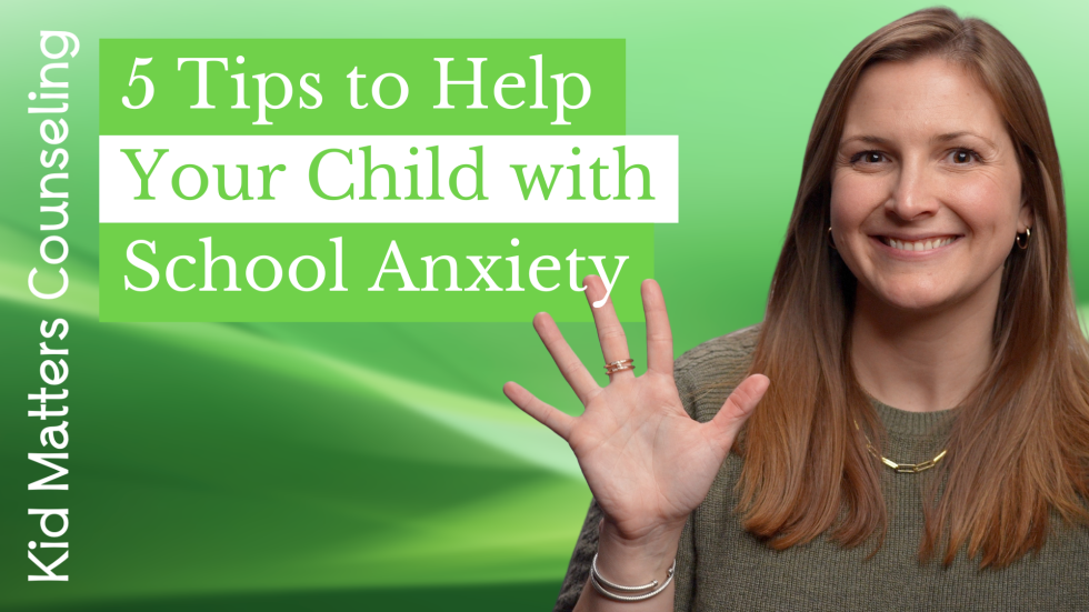 5 Tips to Help Your Child with School Anxiety - Kid Matters Counseling