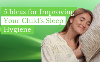 5 Ideas for Improving Your Child’s Sleep Hygiene